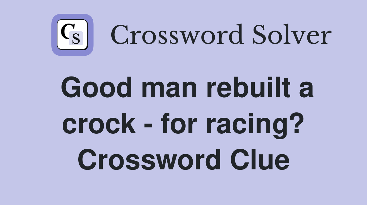 Good man rebuilt a crock for racing? Crossword Clue Answers